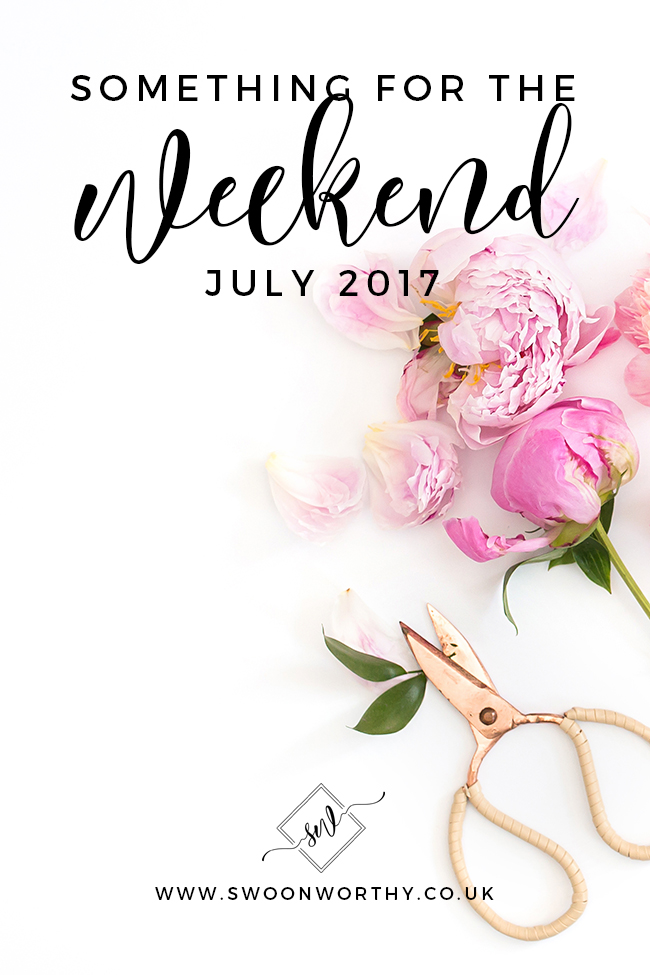 Something for the Weekend July 2017